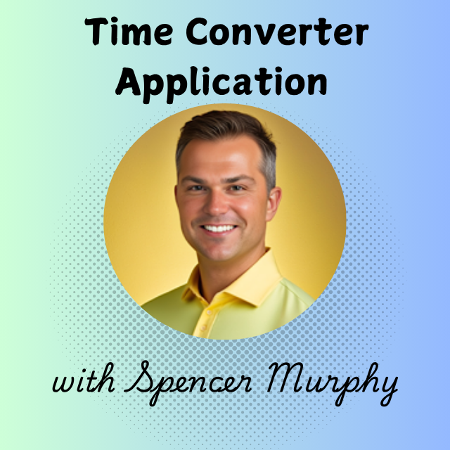 Image of Spencer Murphy presenting a time converter application for educational purposes, highlighting tools and tips for effective time management.