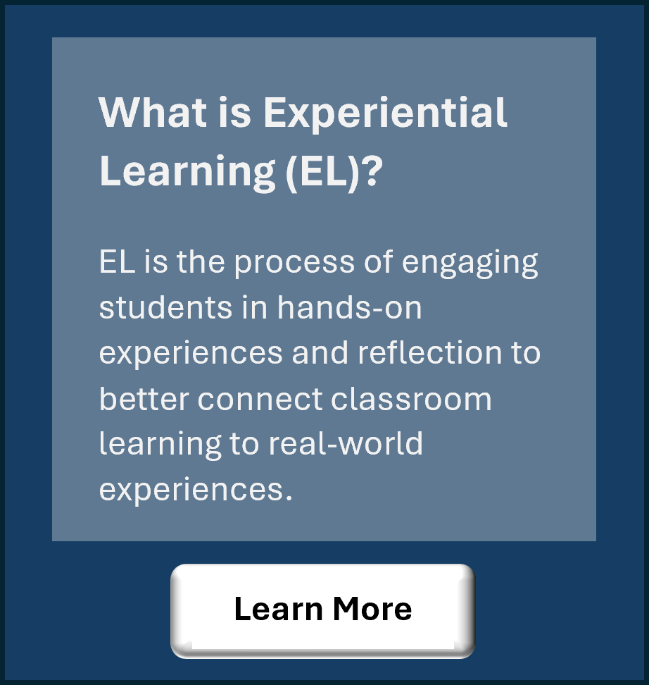 Experiential Learning is the process of engaging students in hands-on experiences and reflection to better connect classroom learning to real-world experiences.